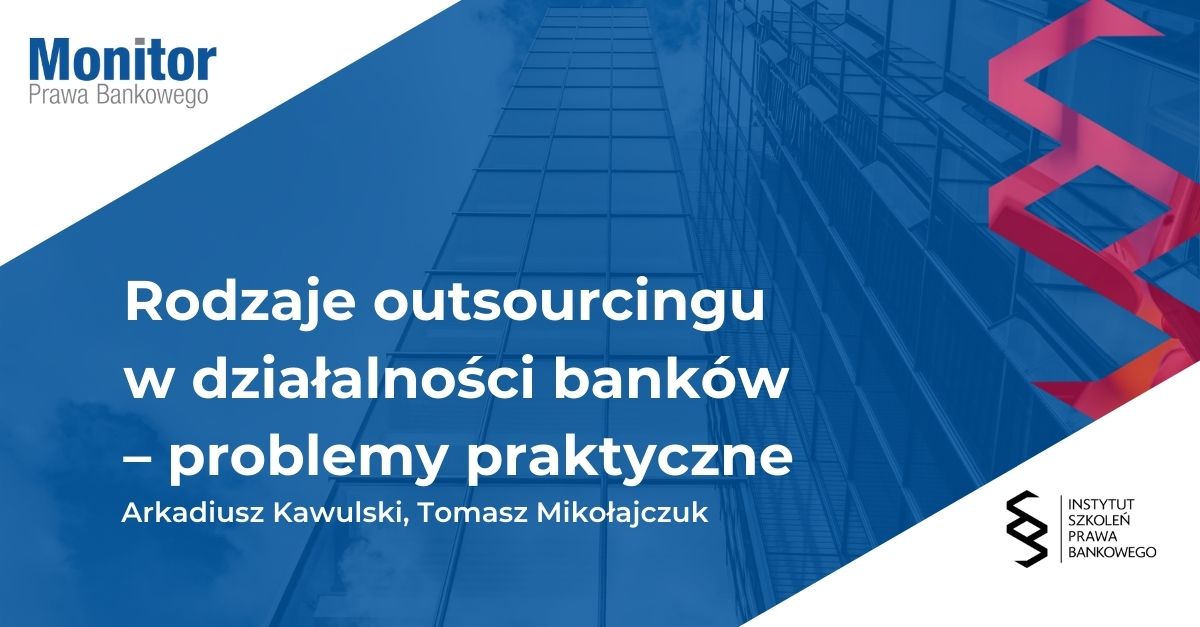 Rodzaje outsourcingu w działalności banków – problemy praktyczne