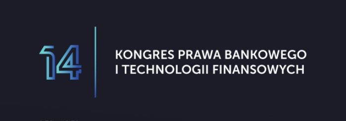 14. edycję Kongresu Prawa Bankowego i Technologii Finansowych