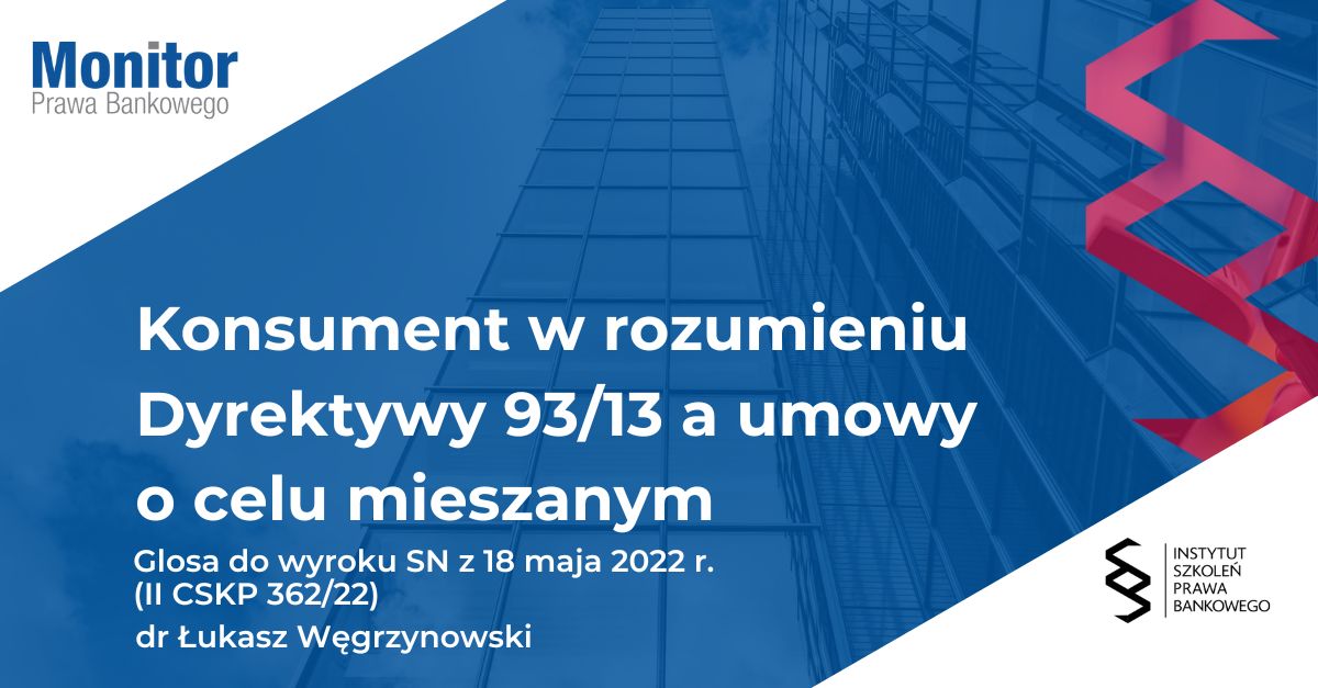 Konsument w rozumieniu Dyrektywy 93/13 a umowy o celu mieszanym