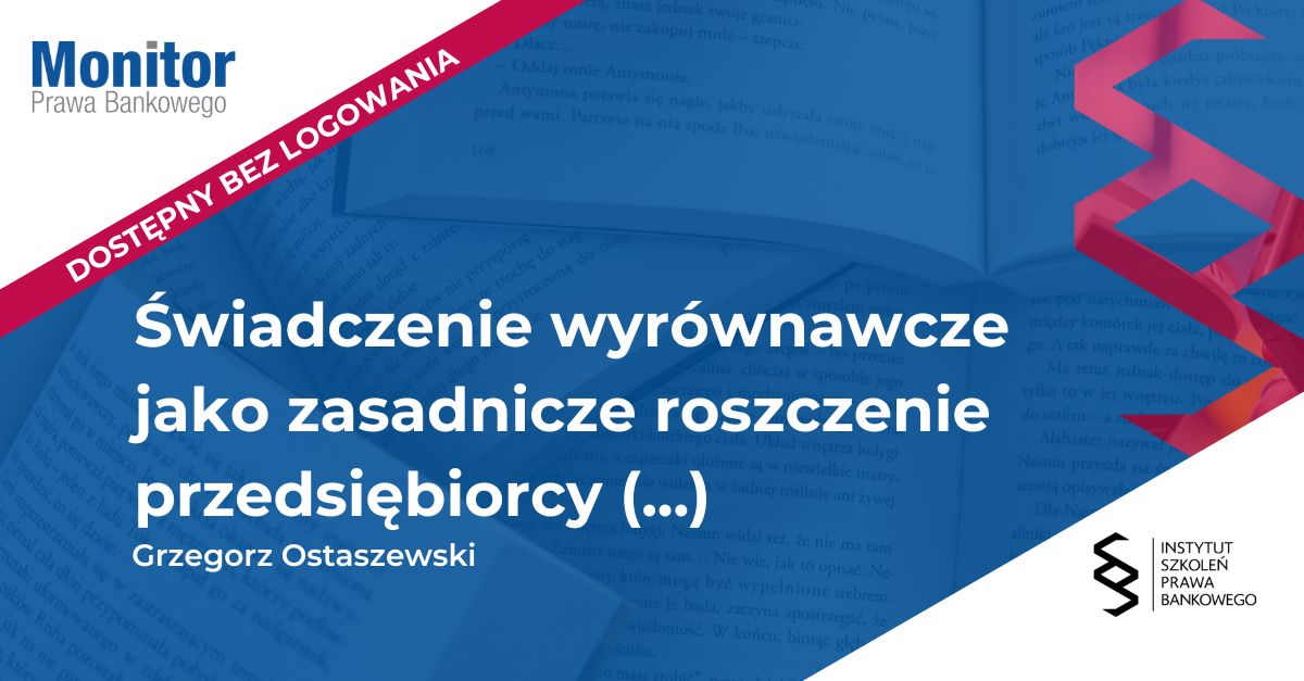 Świadczenie wyrównawcze jako zasadnicze roszczenie przedsiębiorcy prowadzącego placówkę bankową w efekcie zakończenia współpracy z bankiem – ryzyka po stronie banku