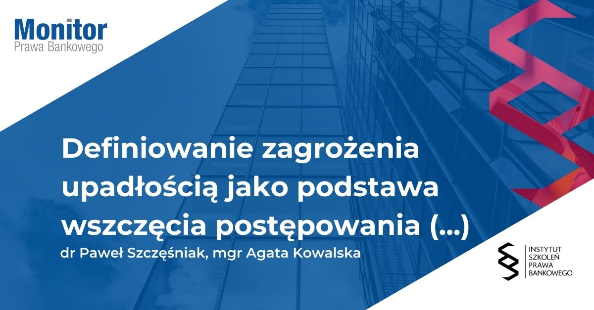 Definiowanie zagrożenia upadłością jako podstawa wszczęcia postępowania w przedmiocie przymusowej restrukturyzacji banku