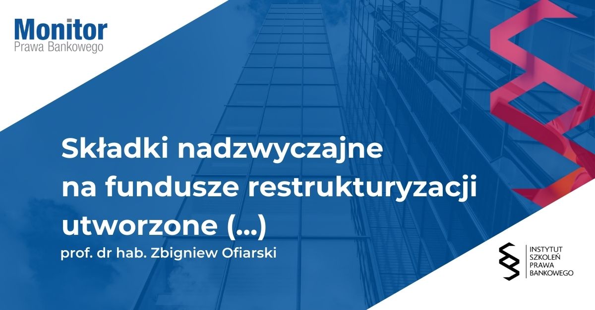 Składki nadzwyczajne na fundusze restrukturyzacji utworzone w Bankowym Funduszu Gwarancyjnym – istota, przesłanki wymiaru oraz warunki wnoszenia