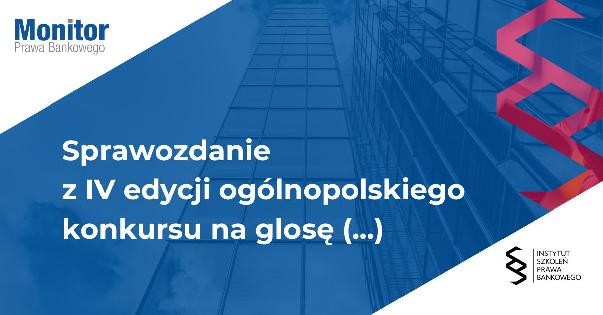 Sprawozdanie z IV edycji ogólnopolskiego konkursu na glosę do orzecznictwa w sprawach bankowych