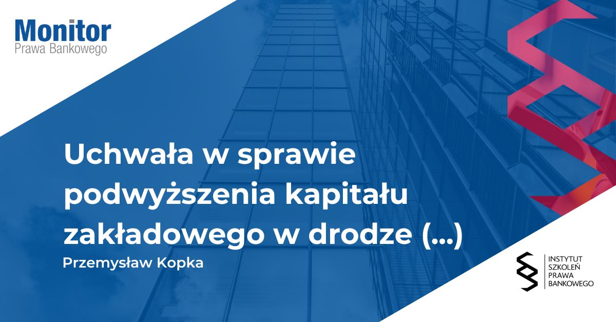 Uchwała w sprawie podwyższenia kapitału zakładowego w drodze zamiany obligacji kapitałowych emitowanych przez banki oraz domy maklerskie na akcje