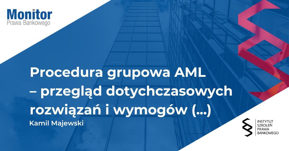 Procedura grupowa AML – przegląd dotychczasowych rozwiązań i wymogów regulacyjnych