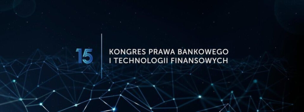 15. Kongres Prawa Bankowego i Technologii Finansowych – 9 maja 2024 r.
