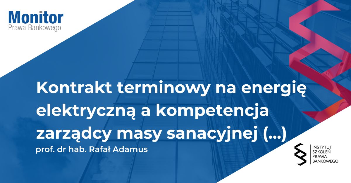 Kontrakt terminowy na energię elektryczną a kompetencja zarządcy masy sanacyjnej do odstąpienia od umowy wzajemnej