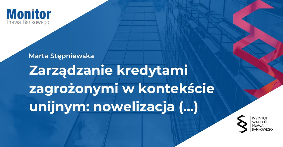 Zarządzanie kredytami zagrożonymi w kontekście unijnym: nowelizacja polskiego prawa w świetle dyrektywy 2021/2167