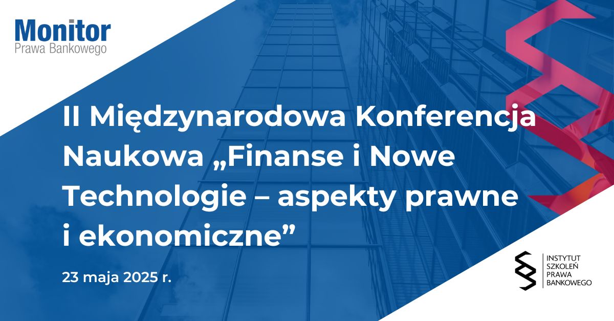 II Międzynarodowa Konferencja Naukowa „Finanse i Nowe Technologie – aspekty prawne i ekonomiczne”