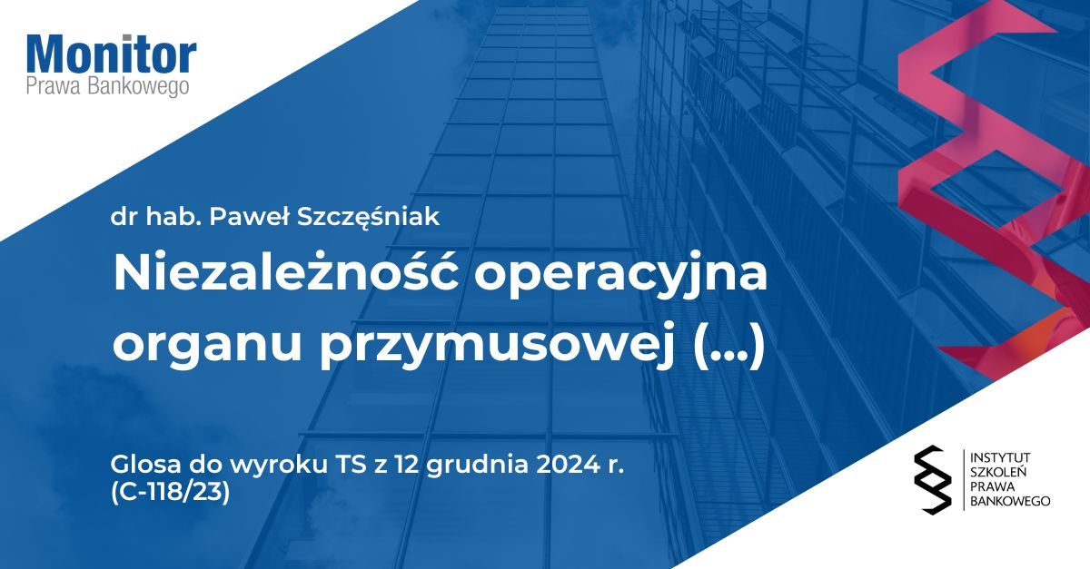 Niezależność operacyjna organu przymusowej restrukturyzacji oraz zaskarżenie decyzji o wszczęciu postępowania w sprawie przymusowej restrukturyzacji