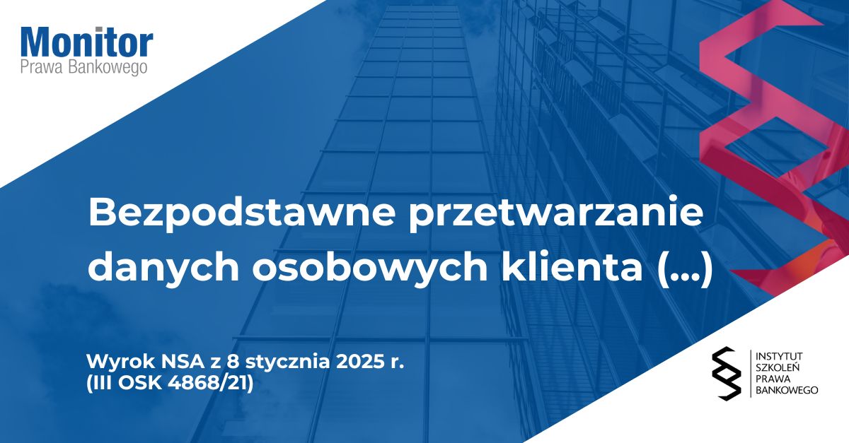 Bezpodstawne przetwarzanie danych osobowych klienta banku