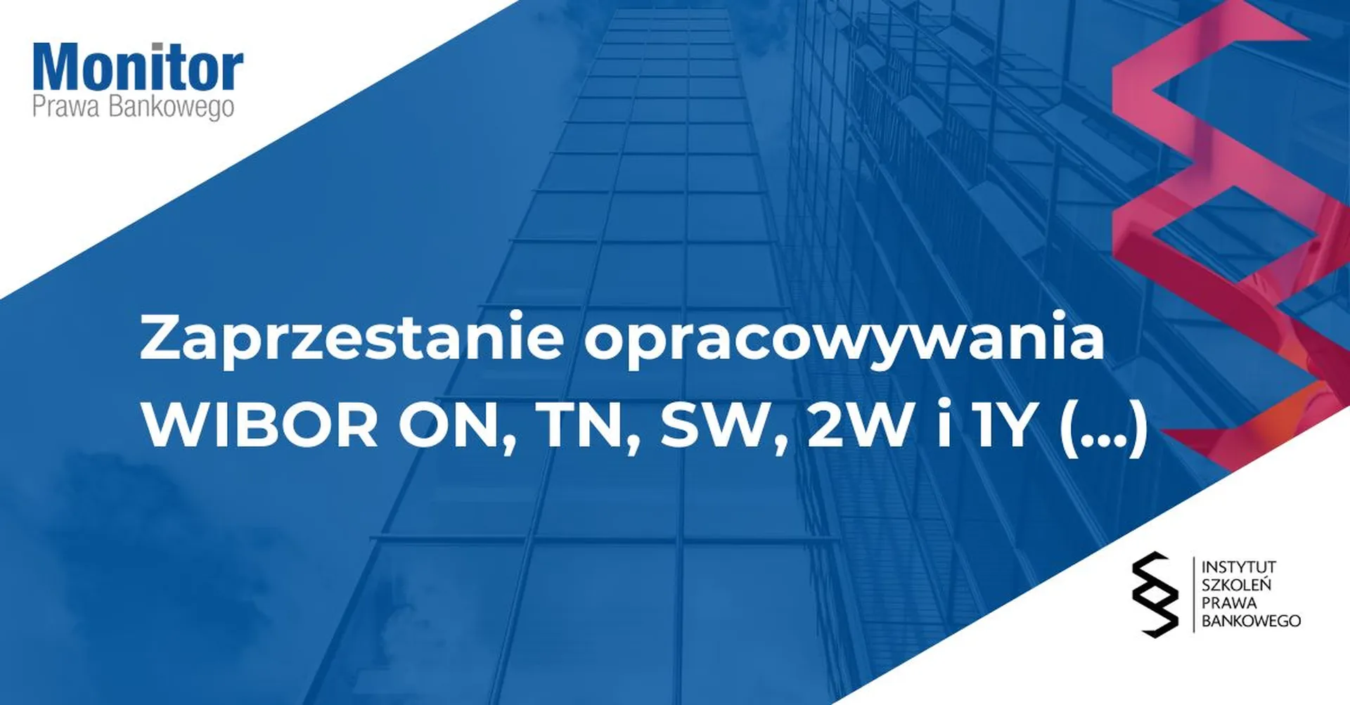 Zaprzestanie opracowywania WIBOR ON, TN, SW, 2W i 1Y