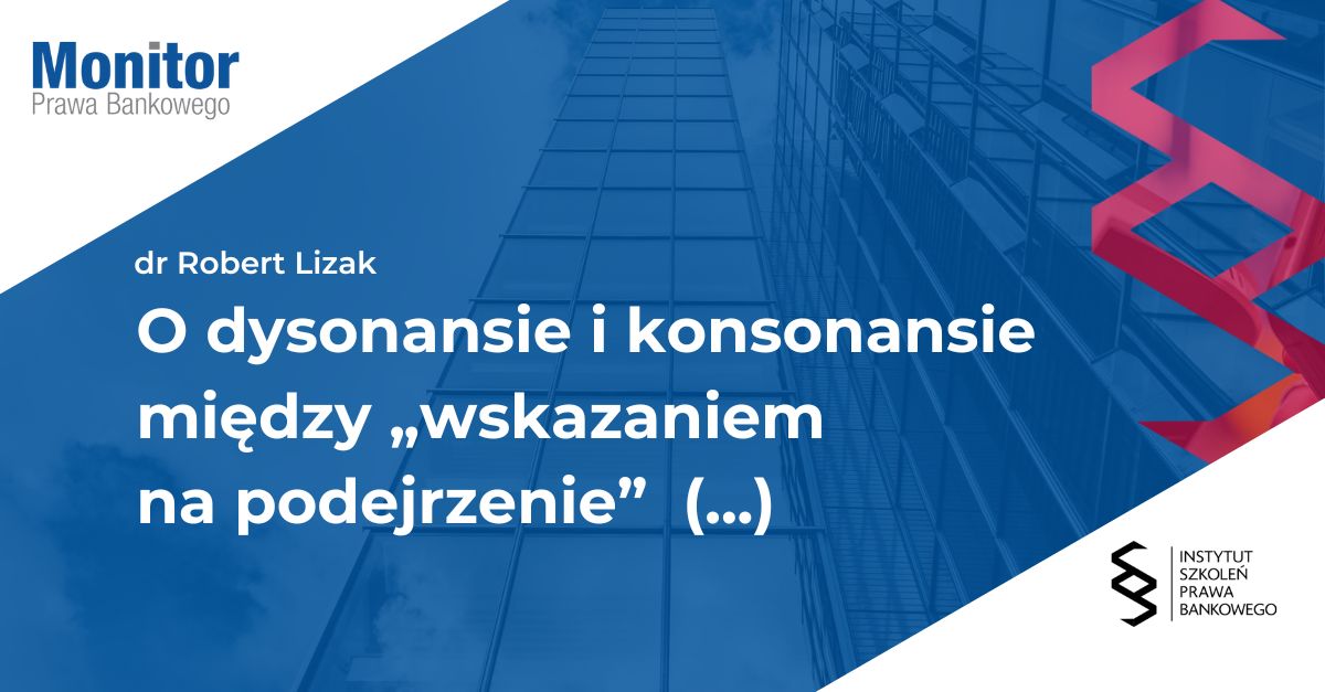 O dysonansie i konsonansie między „wskazaniem na podejrzenie” a „uzasadnionym podejrzeniem” w polskim reżimie AML/CFT