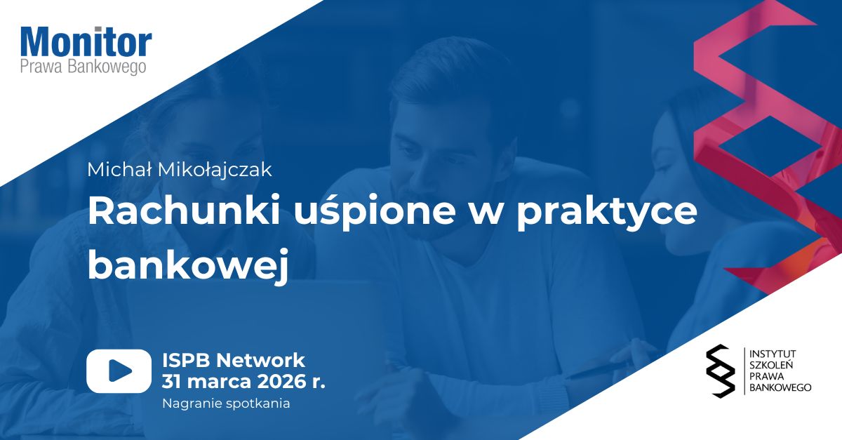 Rachunki uśpione w praktyce bankowej | ISPB Network 2026.03.31