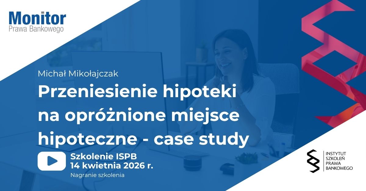 Przeniesienie hipoteki na opróżnione miejsce hipoteczne – case study | Szkolenie ISPB 2026.04.14