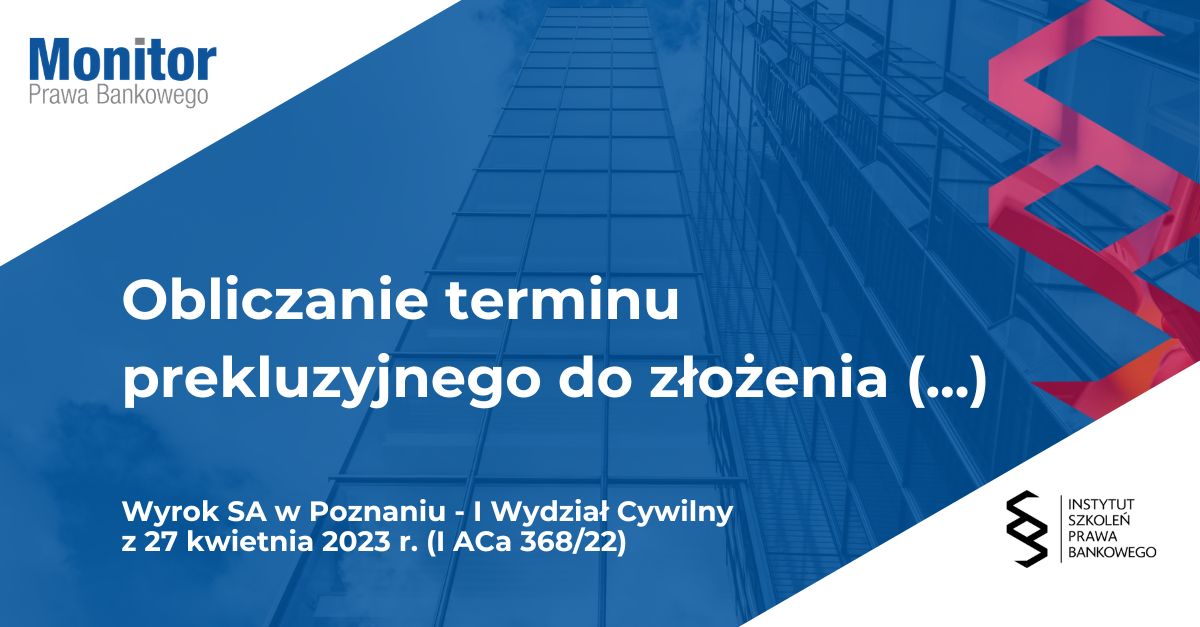 Obliczanie terminu prekluzyjnego do złożenia oświadczenia kredytobiorcy o skorzystaniu z sankcji kredytu darmowego